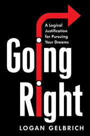 'Going Right: A Logical Justification for Pursuing Your Dreams'
